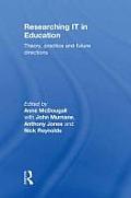 Researching IT in Education: Theory, Practice and Future Directions