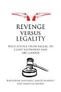 Revenge versus Legality: Wild Justice from Balzac to Clint Eastwood and Abu Ghraib