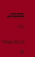 John Dewey reconsidered (International Library of the Philosophy of Education Volume 19)