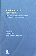 The Paradox of Federalism: Does Self-Rule Accommodate or Exacerbate Ethnic Divisions?