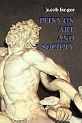 Pliny on Art and Society: The Elder Pliny's Chapters on the History of Art