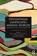 Envisioning Landscapes Making Worlds Geography & The Humanities