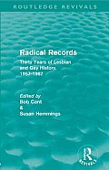 Radical Records (Routledge Revivals): Thirty Years of Lesbian and Gay History, 1957-1987