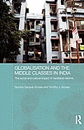 Globalisation and the Middle Classes in India: The Social and Cultural Impact of Neoliberal Reforms