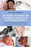 The Origins, Prevention and Treatment of Infant Crying and Sleeping Problems: An Evidence-Based Guide for Healthcare Professionals and the Families Th
