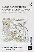 Andre Gunder Frank and Global Development: Visions, Remembrances, and Explorations