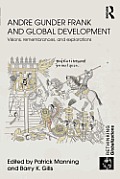 Andre Gunder Frank and Global Development: Visions, Remembrances, and Explorations