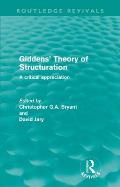 Giddens' Theory of Structuration (Routledge Revivals): A critical appreciation
