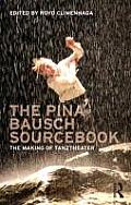 Pina Bausch Sourcebook The Making Of Tanztheater