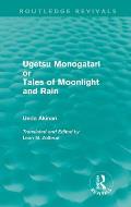 Ugetsu Monogatari or Tales of Moonlight and Rain (Routledge Revivals): A Complete English Version of the Eighteenth-Century Japanese collection of Tal