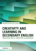 Creativity and Learning in Secondary English: Teaching for a creative classroom