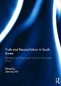 Truth and Reconciliation in South Korea: Between the Present and Future of the Korean Wars