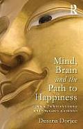 Mind, Brain and the Path to Happiness: A Guide to Buddhist Mind Training and the Neuroscience of Meditation