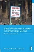 State, Society and the Market in Contemporary Vietnam: Property, Power and Values