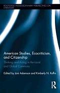 American Studies, Ecocriticism, and Citizenship: Thinking and Acting in the Local and Global Commons