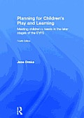 Planning for Children's Play and Learning: Meeting children's needs in the later stages of the EYFS