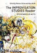 The Improvisation Studies Reader: Spontaneous Acts