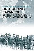 British and Japanese Military Leadership in the Far Eastern War, 1941-45