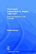 The Cuban Intervention in Angola, 1965-1991: From Che Guevara to Cuito Cuanavale