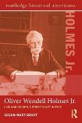 Oliver Wendell Holmes, Jr.: Civil War Soldier, Supreme Court Justice
