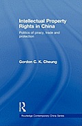Intellectual Property Rights in China: Politics of Piracy, Trade and Protection