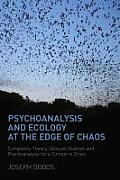 Psychoanalysis and Ecology at the Edge of Chaos: Complexity Theory, Deleuze, Guattari and Psychoanalysis for a Climate in Crisis