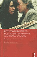 Postcommunist Film - Russia, Eastern Europe and World Culture: Moving Images of Postcommunism