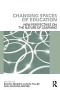 Changing Spaces of Education: New Perspectives on the Nature of Learning