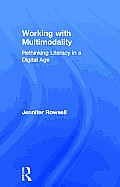 Working with Multimodality: Rethinking Literacy in a Digital Age