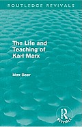 The Life and Teaching of Karl Marx (Routledge Revivals)