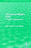 The Soviet Middle East (Routledge Revivals): A Model for Development? (Routledge Revivals)