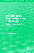 Pornography, Psychedelics and Technology (Routledge Revivals): Essays on the Limits to Freedom