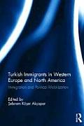 Turkish Immigrants in Western Europe and North America: Immigration and Political Mobilization