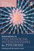 Innovations in Psychosocial Interventions for Psychosis: Working with the hard to reach