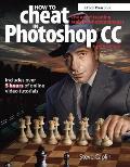 How to Cheat in Photoshop CC: The Art of Creating Realistic Photomontages