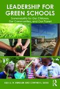 Leadership for Green Schools: Sustainability for Our Children, Our Communities, and Our Planet
