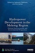 Hydropower Development in the Mekong Region: Political, Socio-economic and Environmental Perspectives