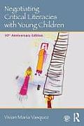 Negotiating Critical Literacies With Young Children 10th Anniversary Edition