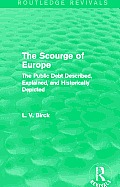 The Scourge of Europe (Routledge Revivals): The Public Debt Described, Explained, and Historically Depicted