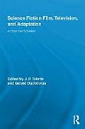 Science Fiction Film, Television, and Adaptation: Across the Screens