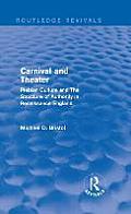 Carnival and Theater (Routledge Revivals): Plebian Culture and The Structure of Authority in Renaissance England