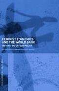 Feminist Economics and the World Bank: History, theory and policy