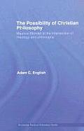 The Possibility of Christian Philosophy: Maurice Blondel at the Intersection of Theology and Philosophy