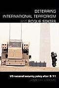 Deterring International Terrorism and Rogue States: US National Security Policy after 9/11