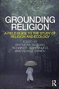 Grounding Religion A Field Guide To The Study Of Religion & Ecology