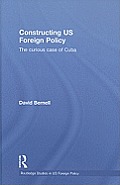 Constructing Us Foreign Policy: The Curious Case of Cuba