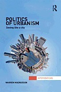 Politics of Urbanism: Seeing Like a City