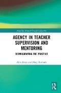 Agency in Teacher Supervision and Mentoring: Reinvigorating the Practice