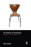 The Subject of Prostitution: Sex Work, Law and Social Theory