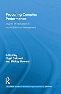 Procuring Complex Performance: Studies of Innovation in Product-Service Management